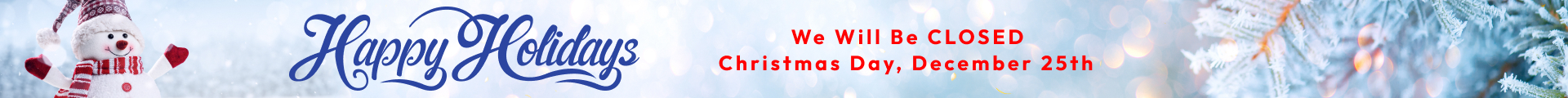 We Will be CLOSED Christmas Day, December 25th